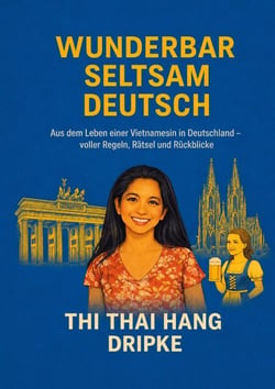 Wunderbar - Seltsam - Deutsch - Aus dem Leben einer Vietnamesin in Deutschland - voller Regeln, Rätsel und Rückblicke