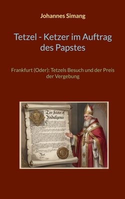 Tetzel, Ketzer im Auftrag des Papstes - Frankfurt (Oder): Tetzels Besuch und der Preis der Vergebung