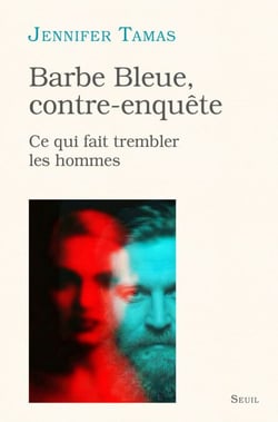 Barbe Bleue, contre-enquête - Ce qui fait trembler les hommes