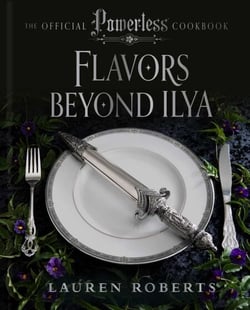 Flavors Beyond Ilya: The Official Powerless Cookbook - The Official Powerless Cookbook