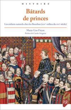 Bâtards de princes - Les enfants naturels chez les Bourbon (XIVe-milieu du XVIe siècle)