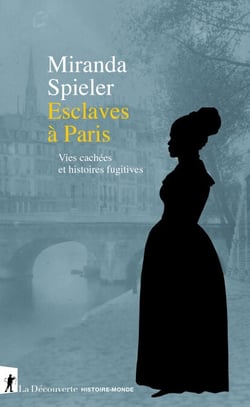 Esclaves à Paris - Vies cachées et histoires fugitives