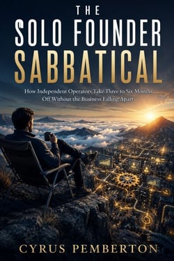 The Solo Founder Sabbatical - How Independent Operators Take Three to Six Months Off Without the Business Falling Apart