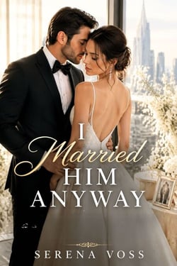 I Married Him Anyway - A Billionaire Revenge Romance of Wedding Day Betrayal, Shattered Vows, and a Second Chance at Redemption with the One Man Who Understands Her Pain
