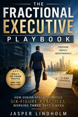 The Fractional Executive Playbook - How Senior Operators Build Six-Figure Practices Working Three Days a Week