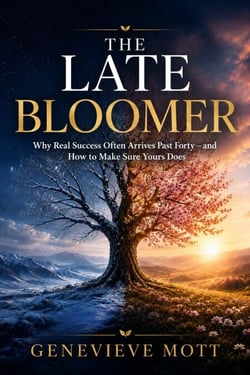 The Late Bloomer - Why Real Success Often Arrives Past Forty — and How to Make It Yours