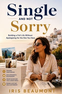Single and Not Sorry - Building a Full Life Without Apologizing for the One You Have