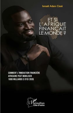 Et si l'Afrique finançait le monde ? - Comment l'innovation financière africaine peut mobiliser 1000 milliards $ d'ici 2035