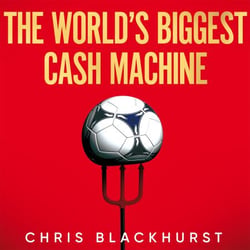 The World's Biggest Cash Machine - Manchester United, the Glazers, and the Struggle for Football's Soul