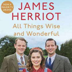 All Things Wise and Wonderful - The Classic Memoirs of a Yorkshire Country Vet