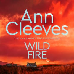 Wild Fire - Detective Jimmy Perez Returns in the New Murder Mystery from the Sunday Times Bestseller