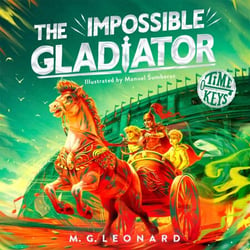 The Impossible Gladiator - An epic time-travel adventure to Ancient Rome for kids aged 8-12 (Time Keys, 3)
