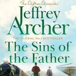 The Sins of the Father - A Gripping And Pulse-Pounding Clifton Chronicle From International Bestselling Author Jeffrey Archer