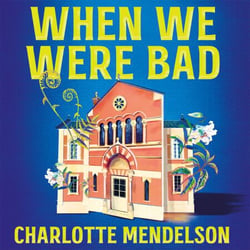 When We Were Bad - the dazzling, Women’s Prize-shortlisted novel from the author of The Exhibitionist