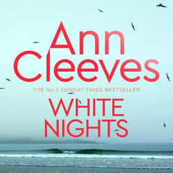 White Nights - Jimmy Perez Tracks Down a Ruthless Killer on Shetland from the Sunday Times Bestseller