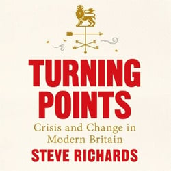 Turning Points - Crisis and Change in Modern Britain, from 1945 to Truss