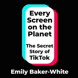 Every Screen on the Planet - The Secret Story of TikTok