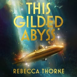 This Gilded Abyss - Science fiction adventure with sapphic romance from the Sunday Times bestselling author