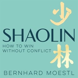 Shaolin: How to Win Without Conflict - The Ancient Chinese Path to Peace, Clarity and Inner Strength