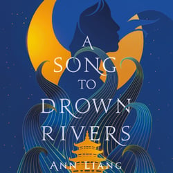 A Song to Drown Rivers - A devastating Chinese retelling of love, sacrifice and revenge