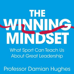 The Winning Mindset - What Sport Can Teach Us About Great Leadership