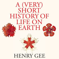 A (Very) Short History of Life On Earth - 4.6 Billion Years in 12 Chapters