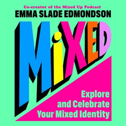 Mixed: Explore and Celebrate Your Mixed Identity