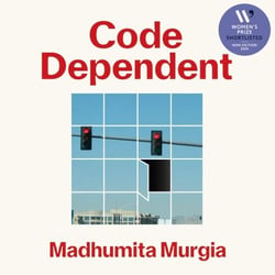 Code Dependent - How AI Is Changing Our Lives — Shortlisted for the Women's Prize for Non-Fiction