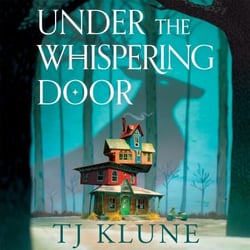 Under the Whispering Door - A cosy fantasy about how to embrace life - and the afterlife - with found family