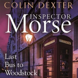 Last Bus to Woodstock - The First Case in the Classic Inspector Morse Series