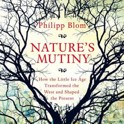 Nature's Mutiny - How the Little Ice Age Transformed the West and Shaped the Present