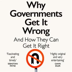Why Governments Get It Wrong - And How They Can Get It Right