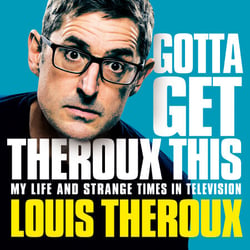 Gotta Get Theroux This - My Life and Strange Times in Television