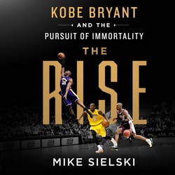 The Rise - Kobe Bryant and the Pursuit of Immortality
