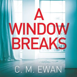 A Window Breaks - A family is pushed to breaking point in this addictive, pulse-racing, emotionally-charged thriller