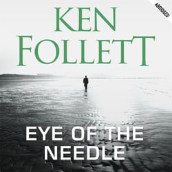 Eye of the Needle - The Heart-Racing Thriller from the Multi-million Copy International Bestseller of The Kingsbridge Series