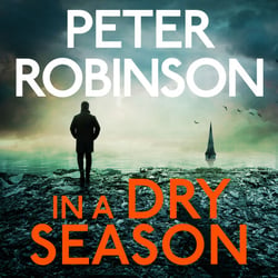 In A Dry Season - The Gripping 10th Novel in the Number One Bestselling Inspector Alan Banks Crime Series