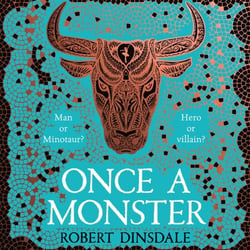 Once a Monster - Mythical. Monstrous. Misunderstood. A Magical Retelling of the Legend of the Minotaur