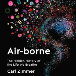 Air-Borne - The Hidden History of the Life We Breathe