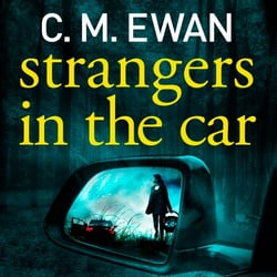 Strangers in the Car - A Page-Turning, Heart-In-Your-Mouth Thriller From The Acclaimed Author Of The House Hunt