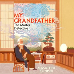 My Grandfather, the Master Detective - The Japanese Bestselling Heartwarming Homage to Classic Mysteries