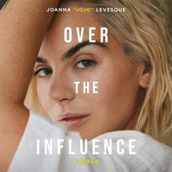 Over the Influence - The instant New York Times bestselling memoir from ‘Leave (Get Out)’ singer-songwriter sensation Joanna "JoJo" Levesque