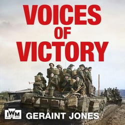 Voices of Victory - Powerful eye-witness accounts of the battle to take Germany, Feb 1945 to VE Day