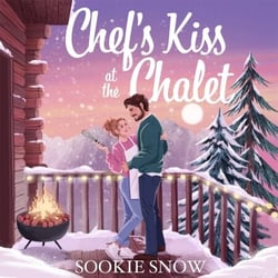 Chef's Kiss at the Chalet - Deliciously cosy festive romance as two worlds collide