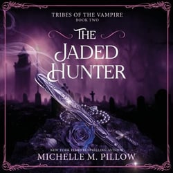 The Jaded Hunter - The second spicy instalment in Michelle M Pillow's Tribes of Vampires Series, a vampire romantasy that will leave you thirsty for more!
