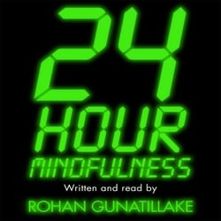 24 Hour Mindfulness - How to be calmer and kinder in the midst of it all