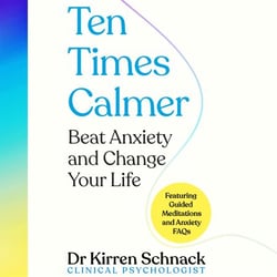 Ten Times Calmer - A practical handbook to beat anxiety and change your life