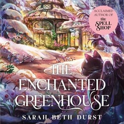 The Enchanted Greenhouse - A Cosy, Cottagecore Fantasy Full of Love, Joy and Magic