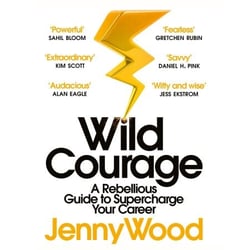 Wild Courage - A Rebellious Guide to Supercharge Your Career