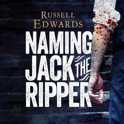 Naming Jack the Ripper - New Crime Scene Evidence, A Stunning Forensic Breakthrough, The Killer Revealed